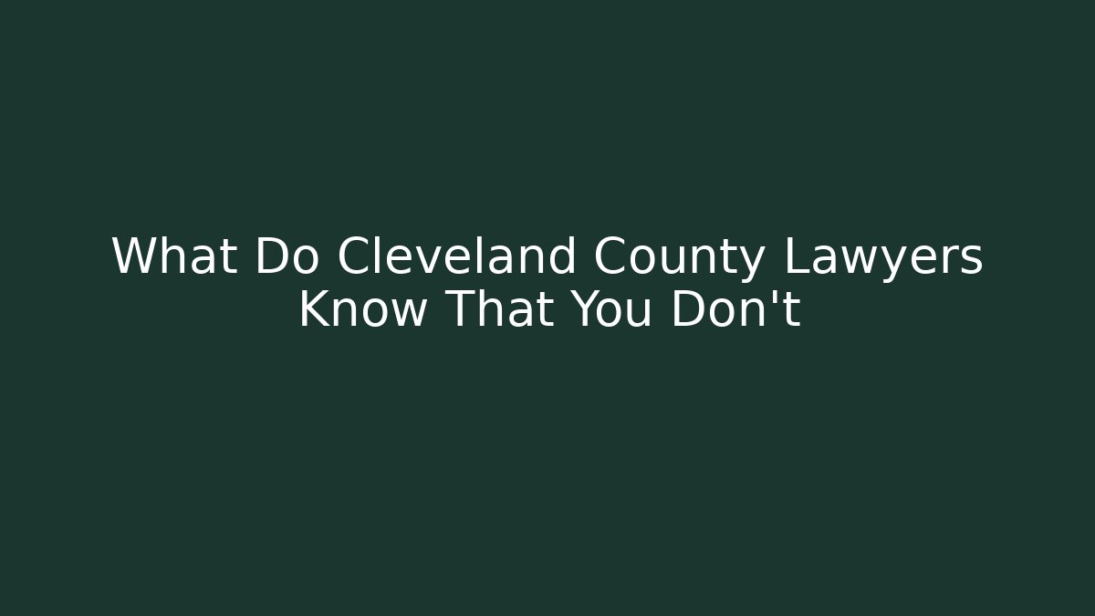 What Do Cleveland County Lawyers Know That You Don’t - WealthxGroup