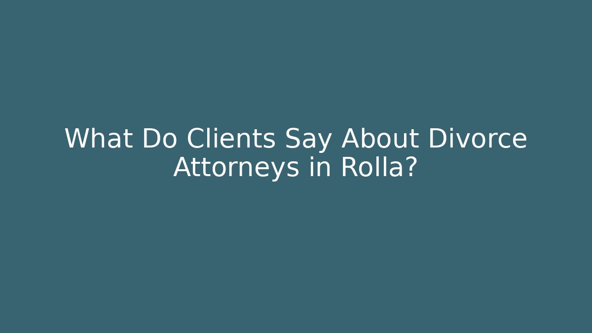 What Do Clients Say About Divorce Attorneys in Rolla?