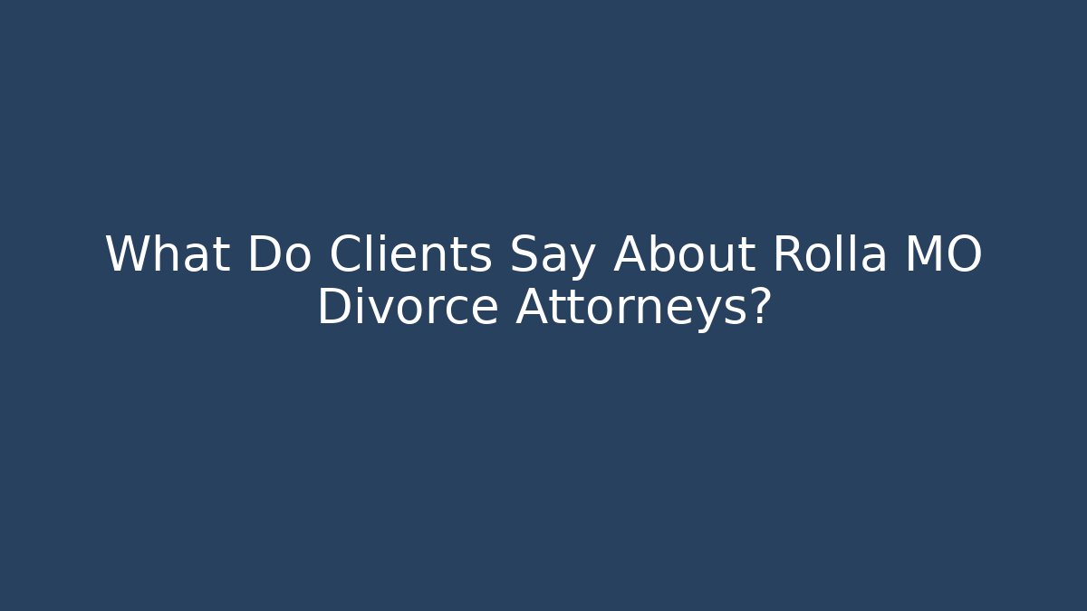 What Do Clients Say About Rolla MO Divorce Attorneys? - WealthxGroup