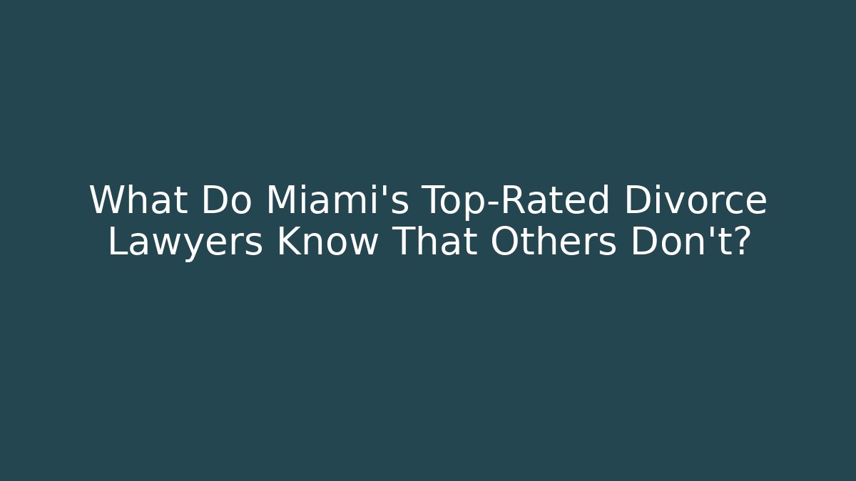 What Do Miami’s Top-Rated Divorce Lawyers Know That Others Don’t? - WealthxGroup