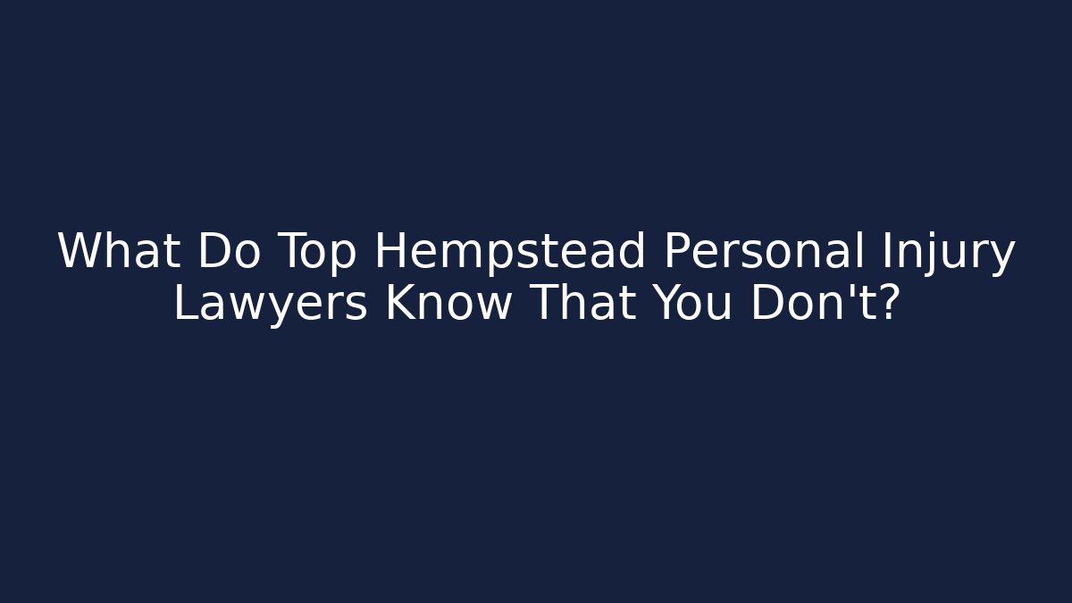 What Do Top Hempstead Personal Injury Lawyers Know That You Don’t?