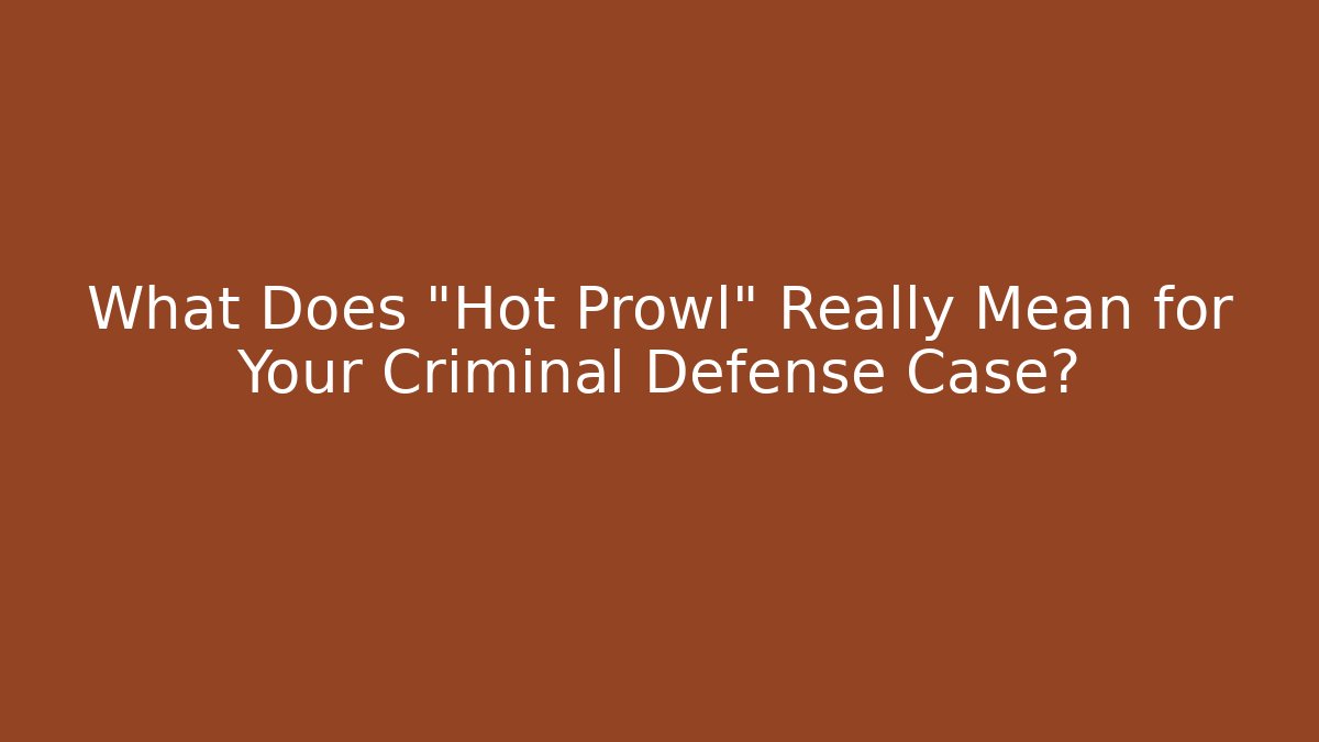 What Does "Hot Prowl" Really Mean for Your Criminal Defense Case? - WealthxGroup
