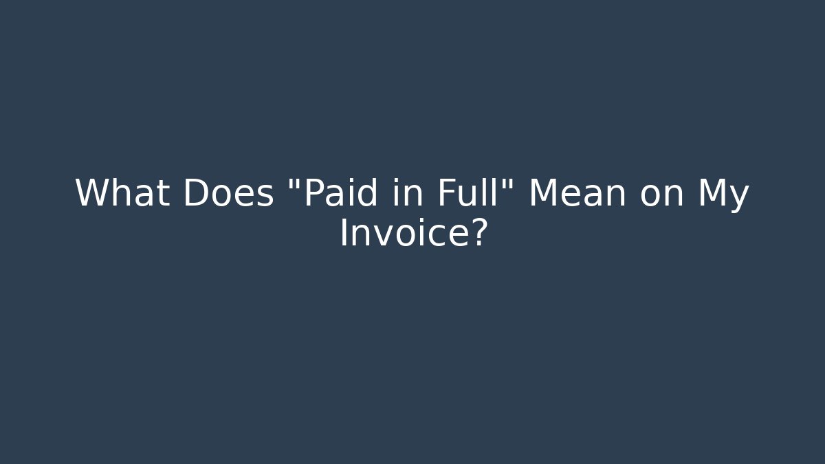What Does "Paid in Full" Mean on My Invoice? - WealthxGroup