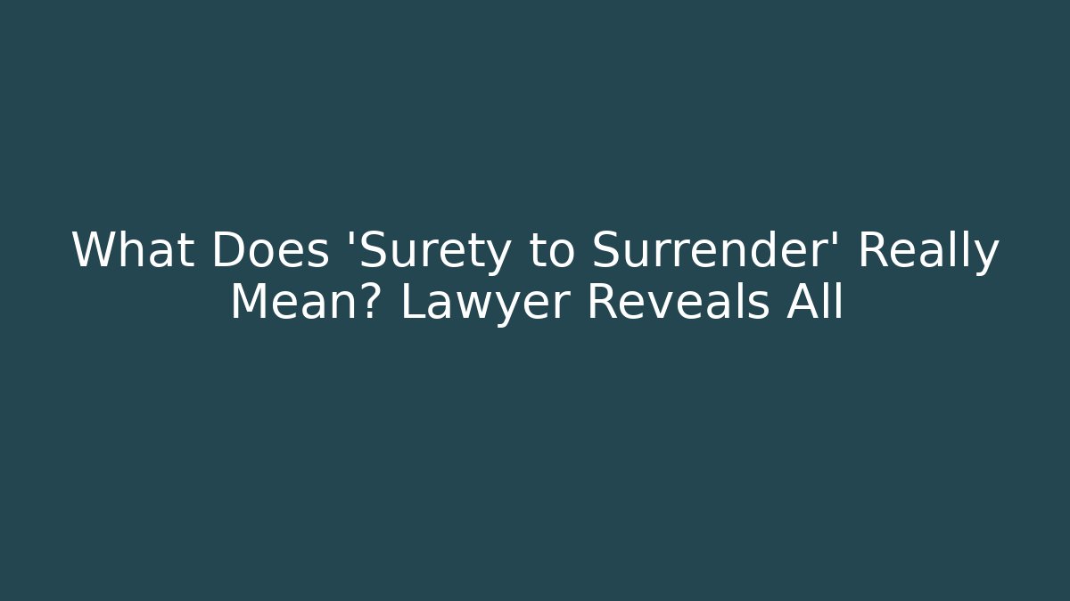 What Does 'Surety to Surrender' Really Mean? Lawyer Reveals All