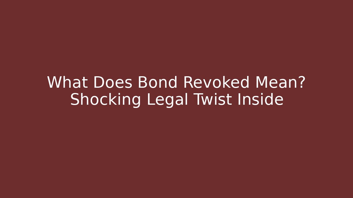 What Does Bond Revoked Mean? Shocking Legal Twist Inside - WealthxGroup