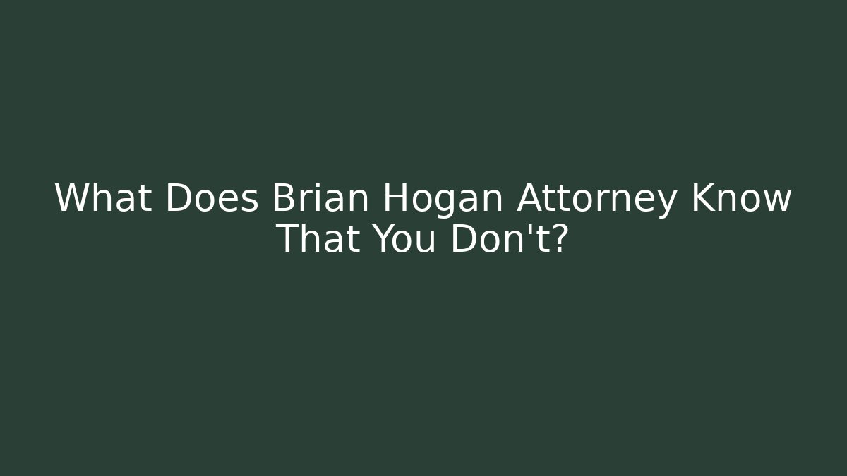 What Does Brian Hogan Attorney Know That You Don't? - WealthxGroup