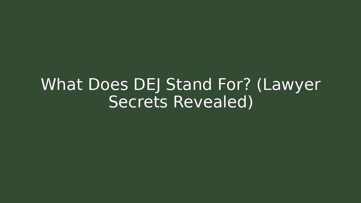 What Does DEJ Stand For? (Lawyer Secrets Revealed)