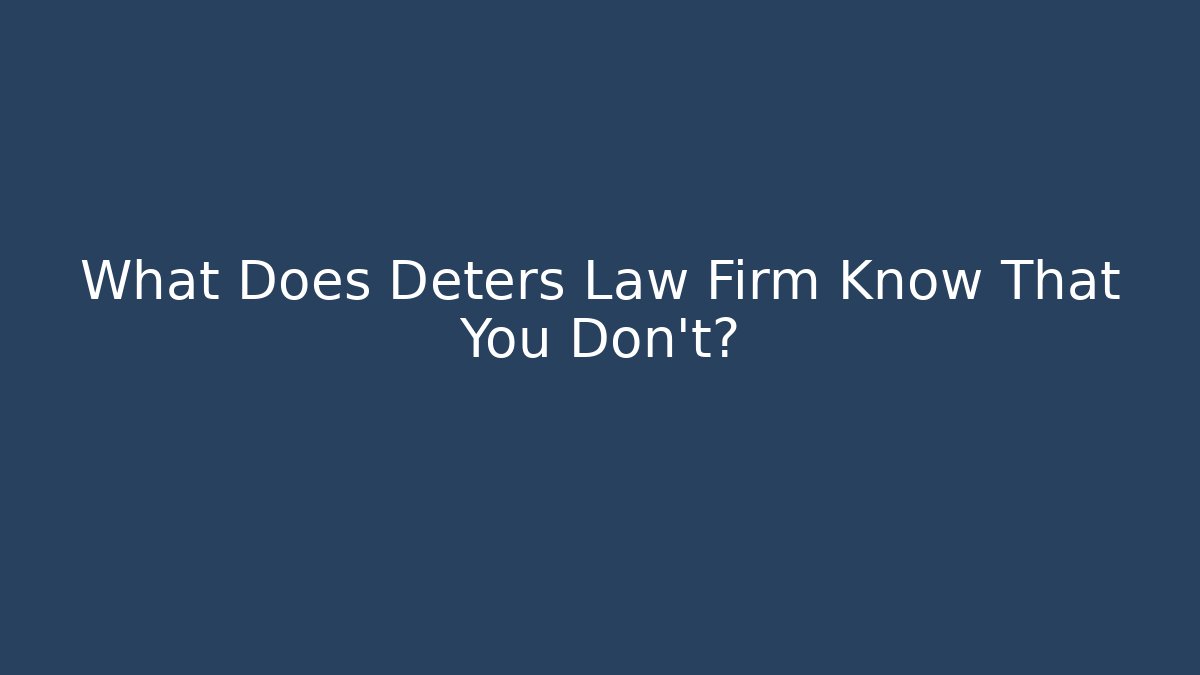 What Does Deters Law Firm Know That You Don't? - WealthxGroup