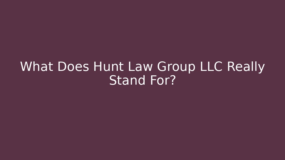 What Does Hunt Law Group LLC Really Stand For?