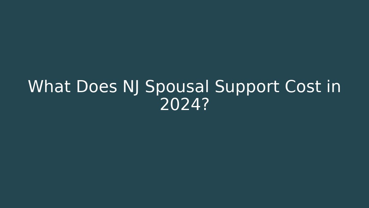 What Does NJ Spousal Support Cost in 2024?