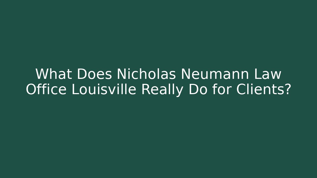 What Does Nicholas Neumann Law Office Louisville Really Do for Clients?
