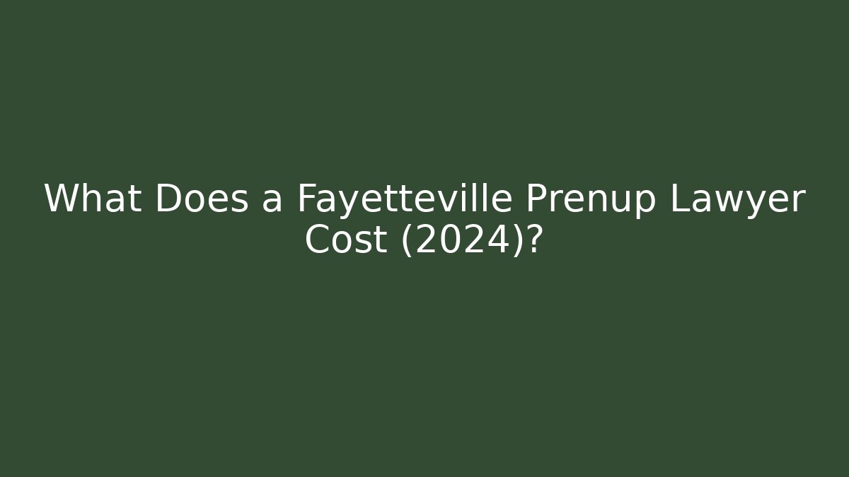 What Does a Fayetteville Prenup Lawyer Cost (2024)?