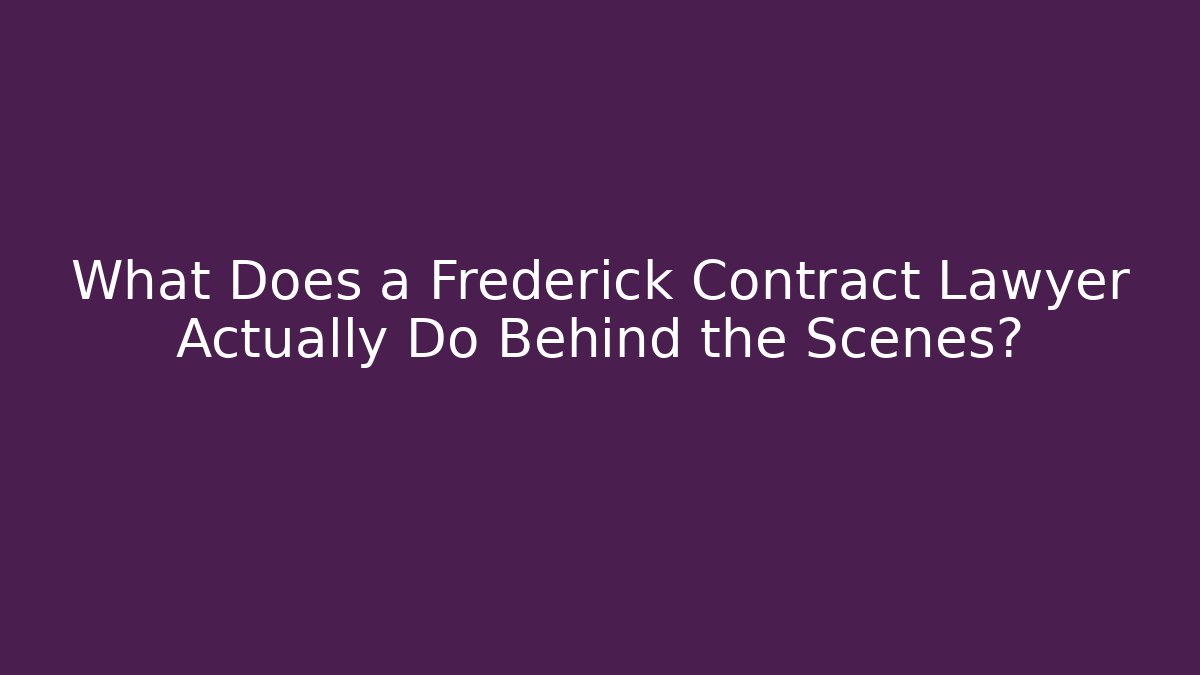What Does a Frederick Contract Lawyer Actually Do Behind the Scenes? - WealthxGroup