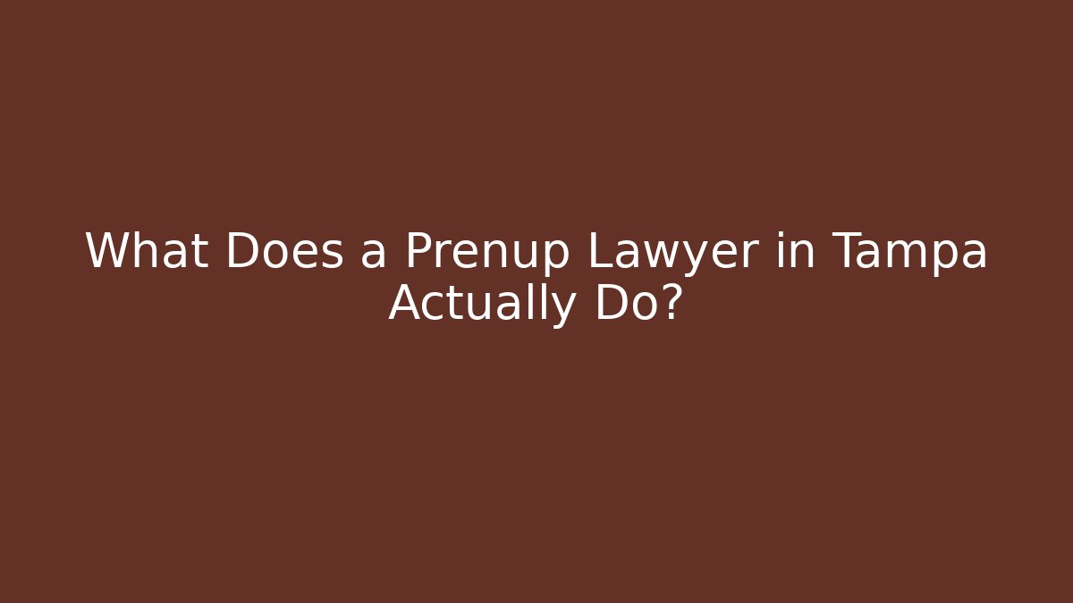 What Does a Prenup Lawyer in Tampa Actually Do?