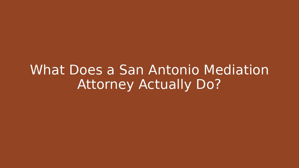 What Does a San Antonio Mediation Attorney Actually Do? - WealthxGroup