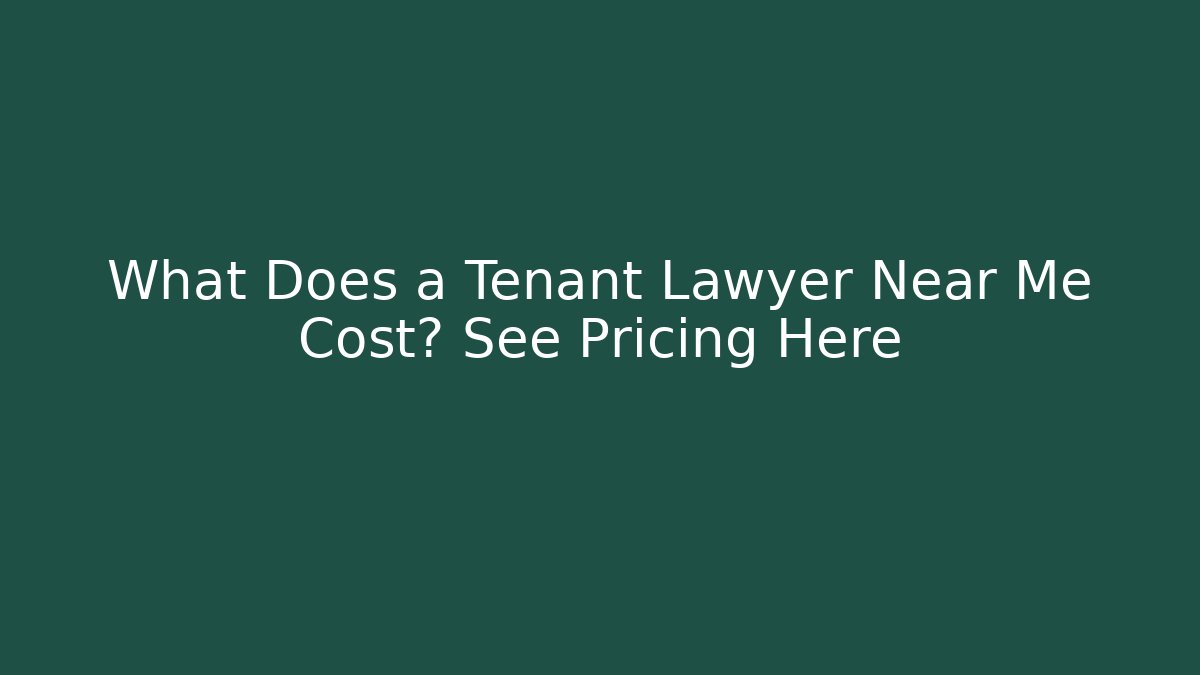 What Does a Tenant Lawyer Near Me Cost? See Pricing Here