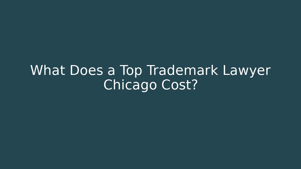 What Does a Top Trademark Lawyer Chicago Cost?
