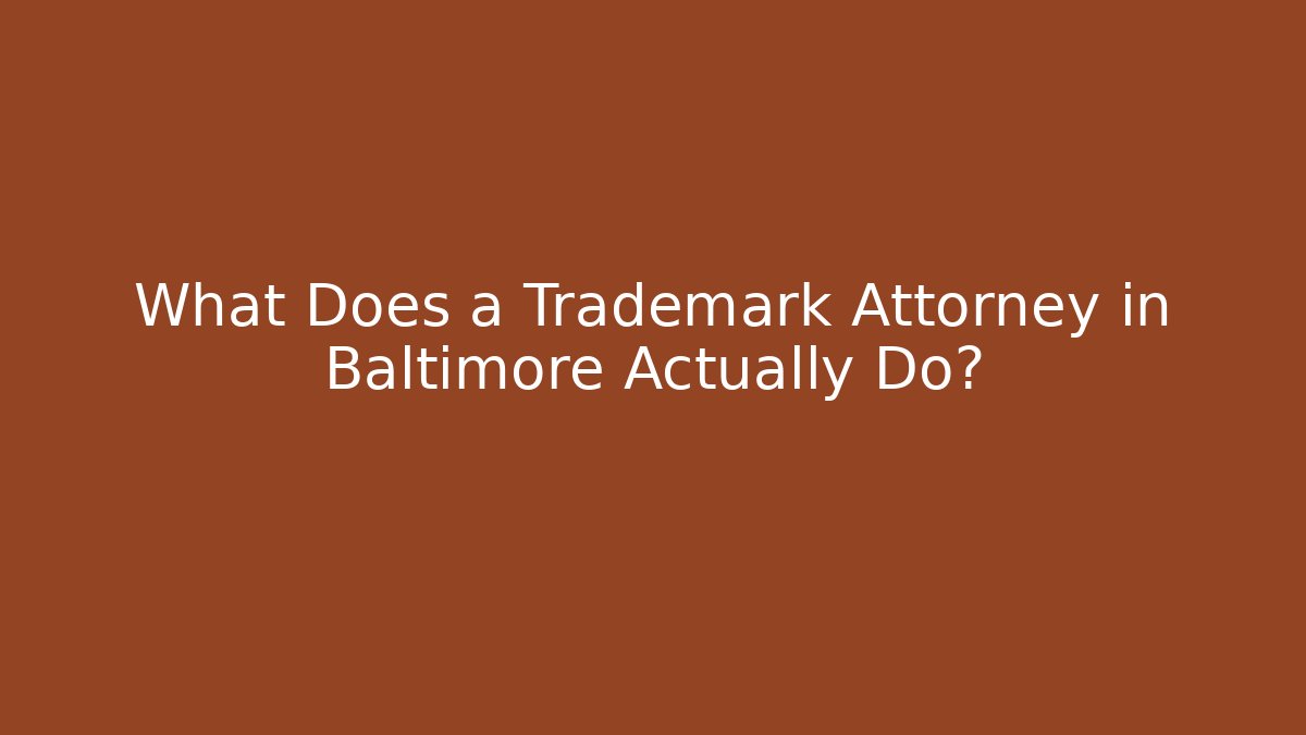 What Does a Trademark Attorney in Baltimore Actually Do?