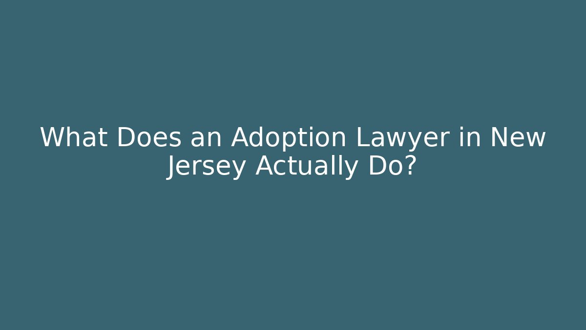 What Does an Adoption Lawyer in New Jersey Actually Do? - WealthxGroup