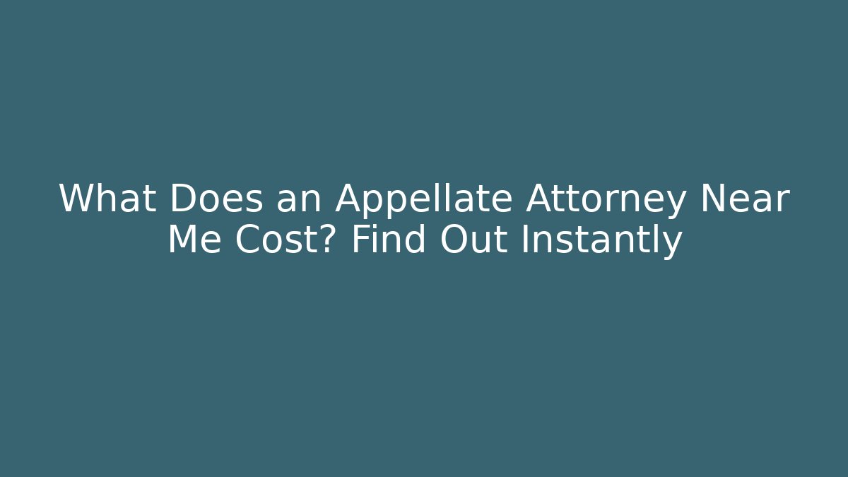 What Does an Appellate Attorney Near Me Cost? Find Out Instantly - WealthxGroup