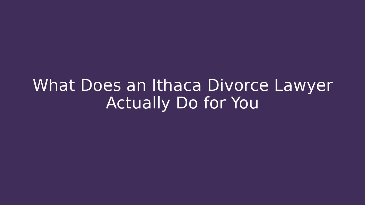 What Does an Ithaca Divorce Lawyer Actually Do for You - WealthxGroup