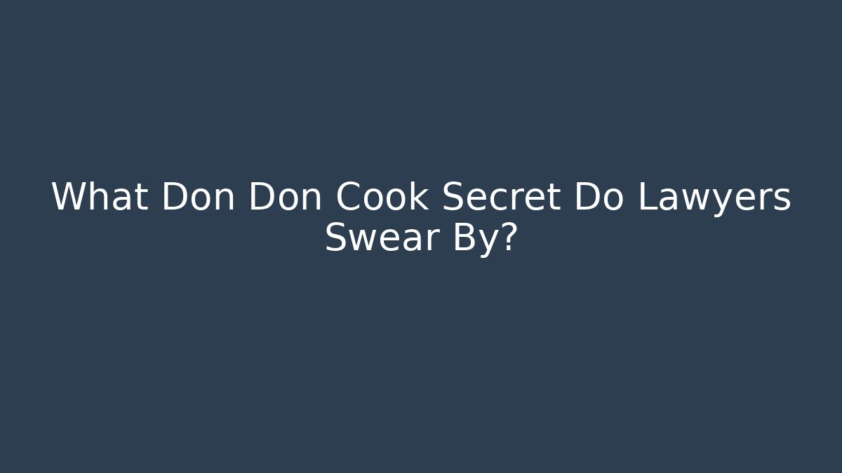 What Don Don Cook Secret Do Lawyers Swear By?