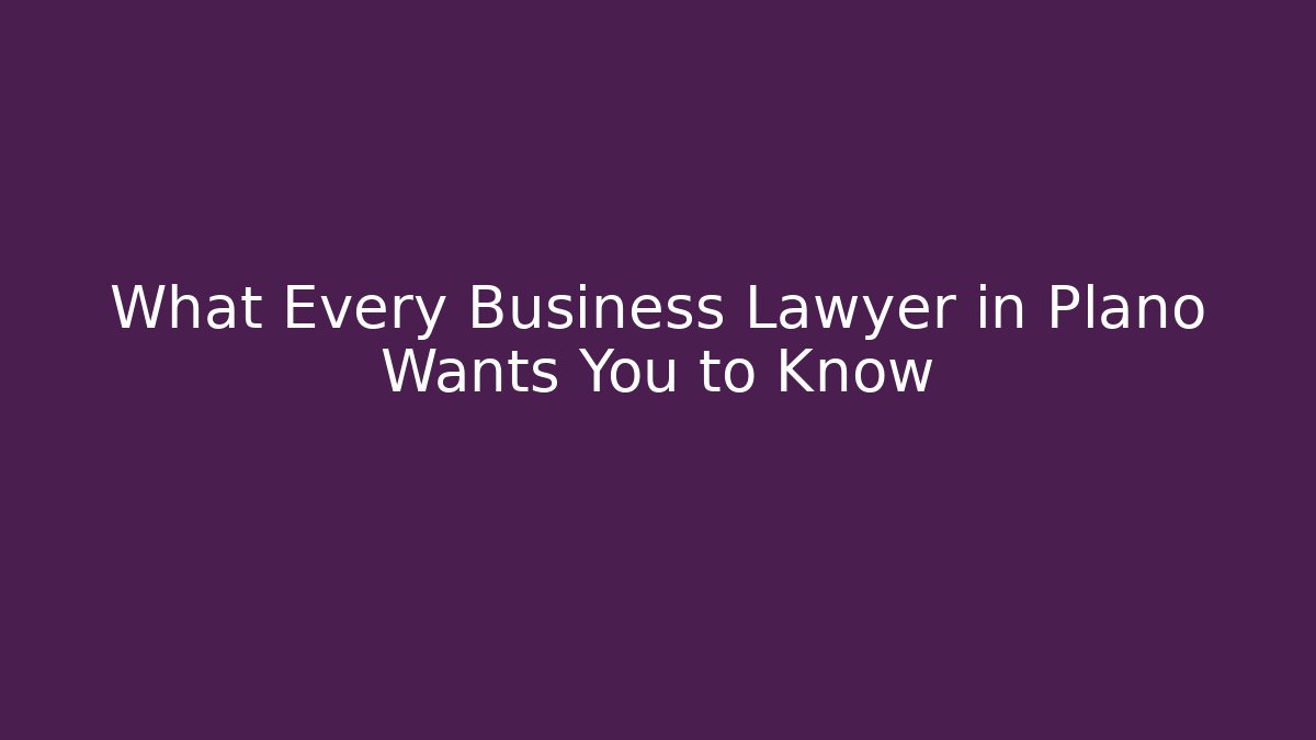 What Every Business Lawyer in Plano Wants You to Know - WealthxGroup