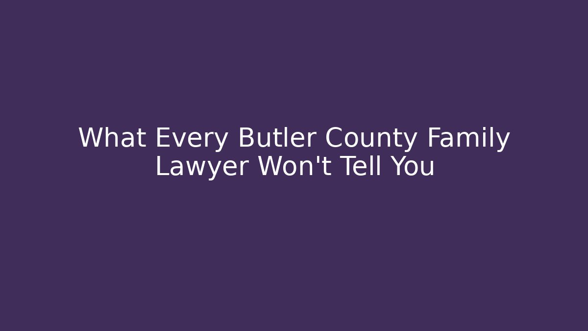 What Every Butler County Family Lawyer Won't Tell You