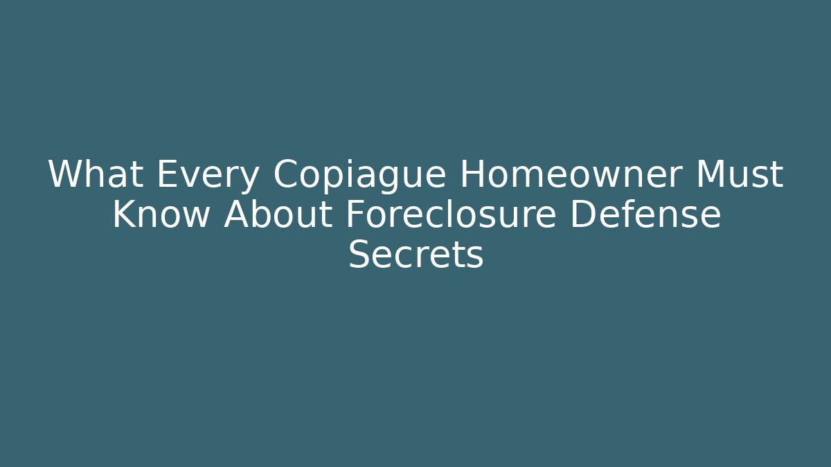 What Every Copiague Homeowner Must Know About Foreclosure Defense Secrets - WealthxGroup