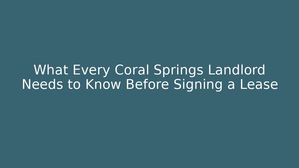 What Every Coral Springs Landlord Needs to Know Before Signing a Lease - WealthxGroup