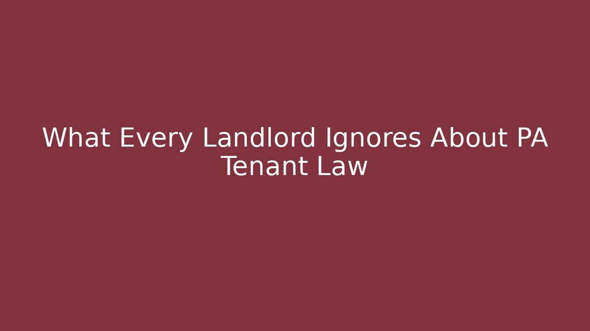 What Every Landlord Ignores About PA Tenant Law