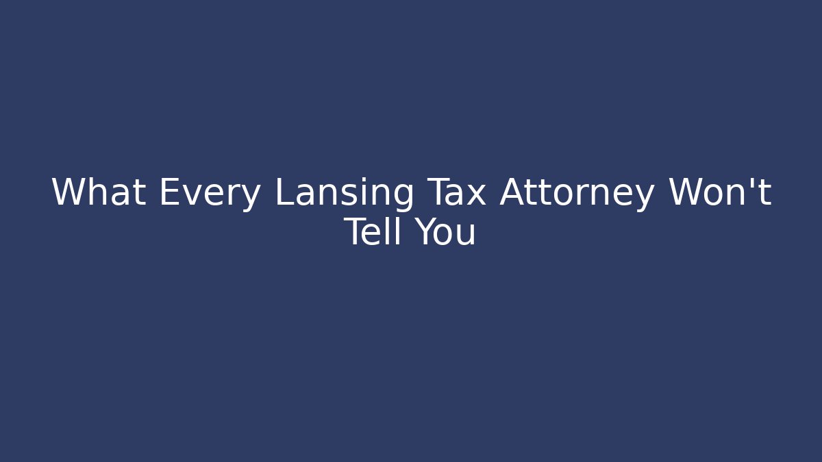 What Every Lansing Tax Attorney Won't Tell You