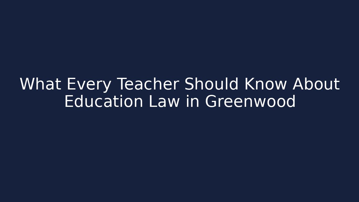 What Every Teacher Should Know About Education Law in Greenwood