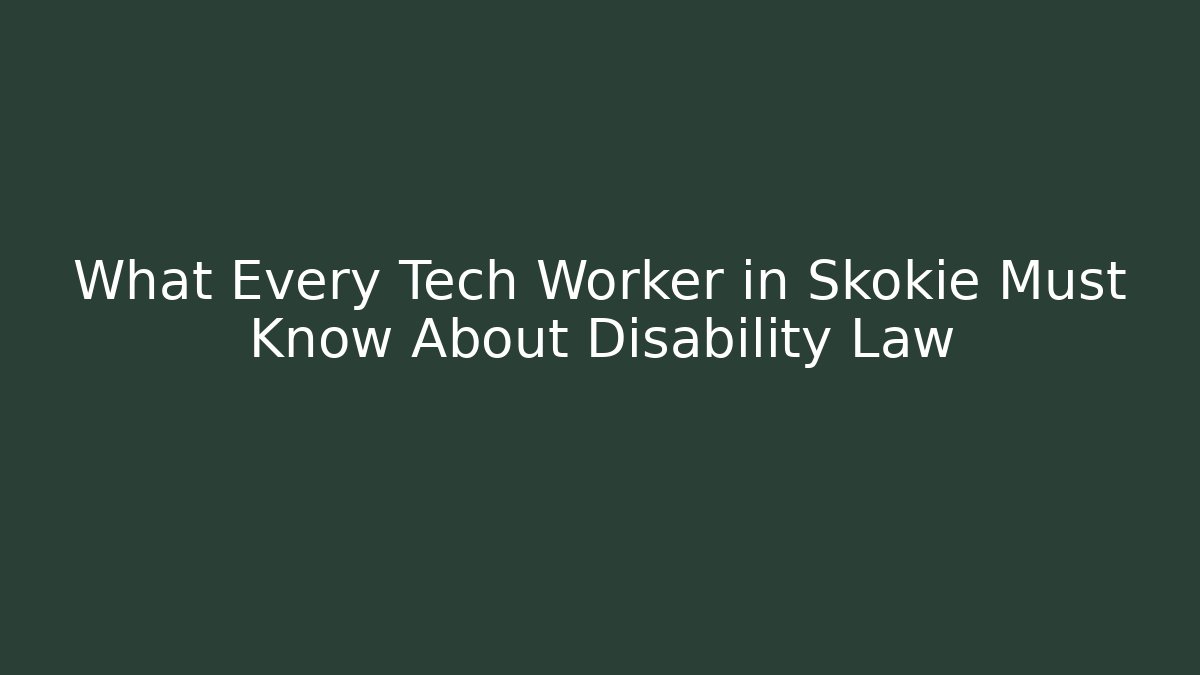 What Every Tech Worker in Skokie Must Know About Disability Law - WealthxGroup
