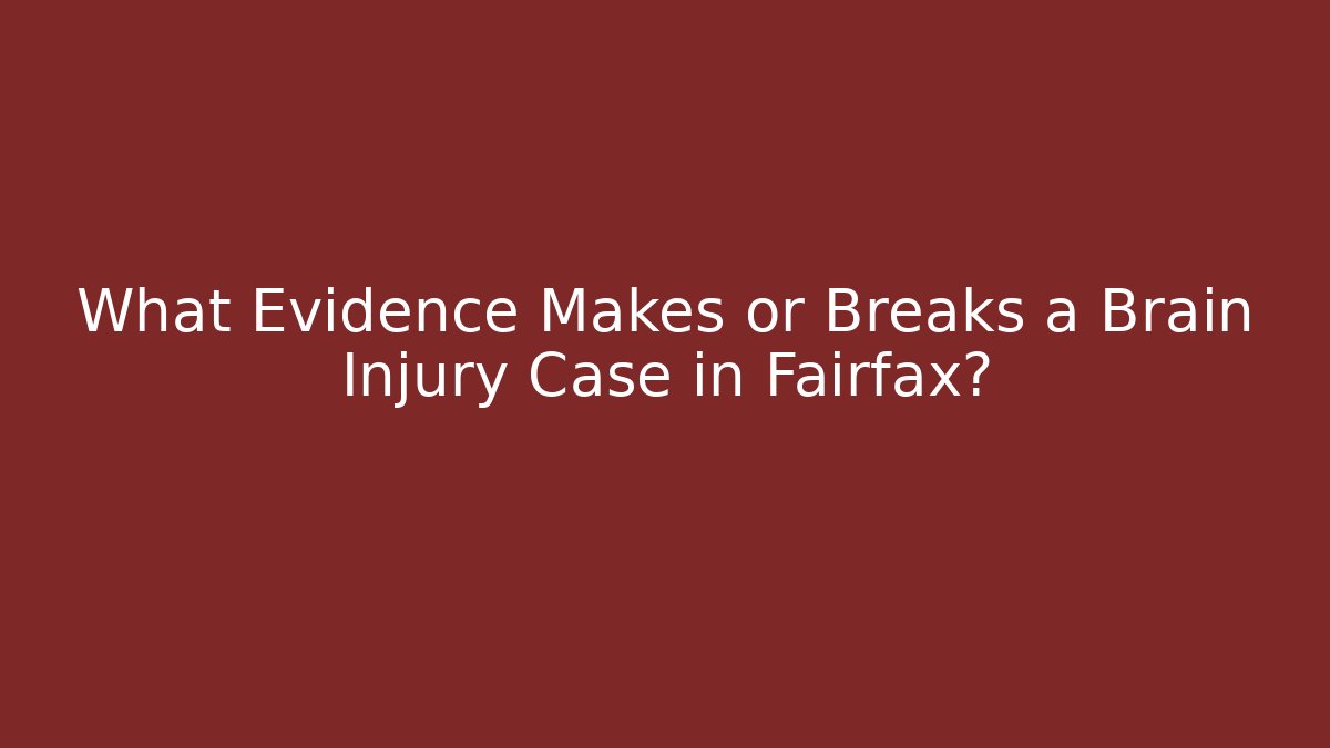 What Evidence Makes or Breaks a Brain Injury Case in Fairfax? - WealthxGroup