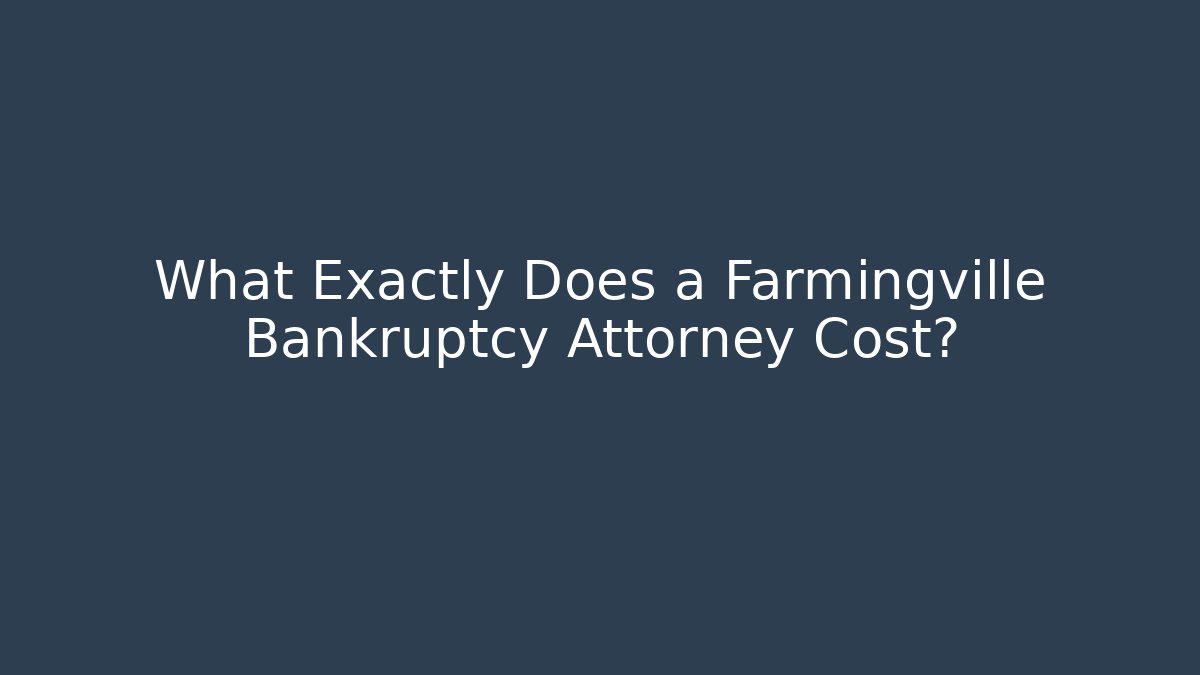 What Exactly Does a Farmingville Bankruptcy Attorney Cost?