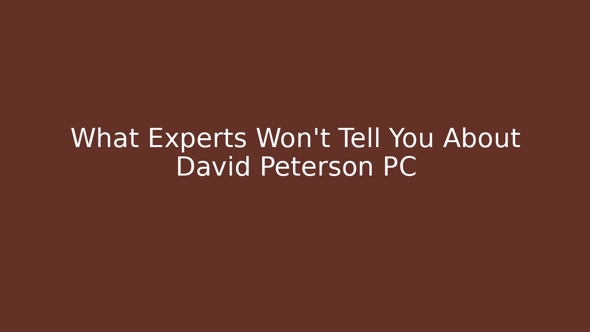 What Experts Won't Tell You About David Peterson PC