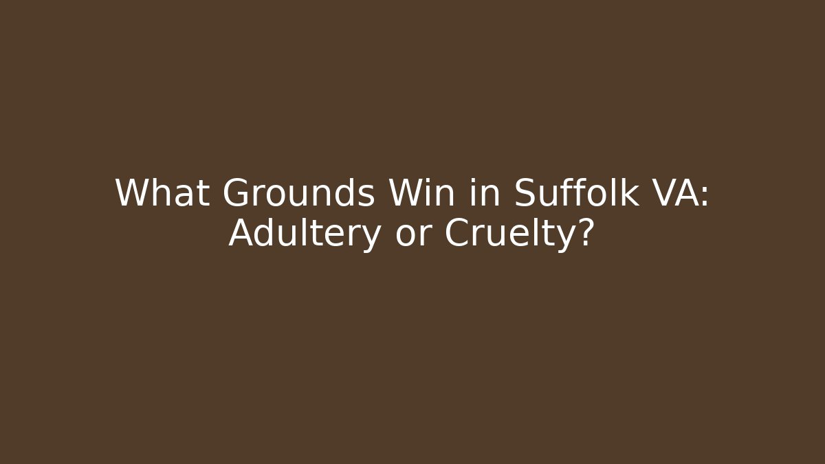 What Grounds Win in Suffolk VA: Adultery or Cruelty?