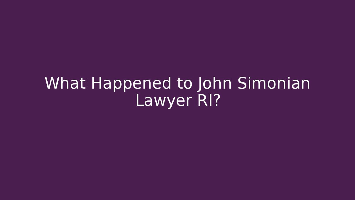 What Happened to John Simonian Lawyer RI?