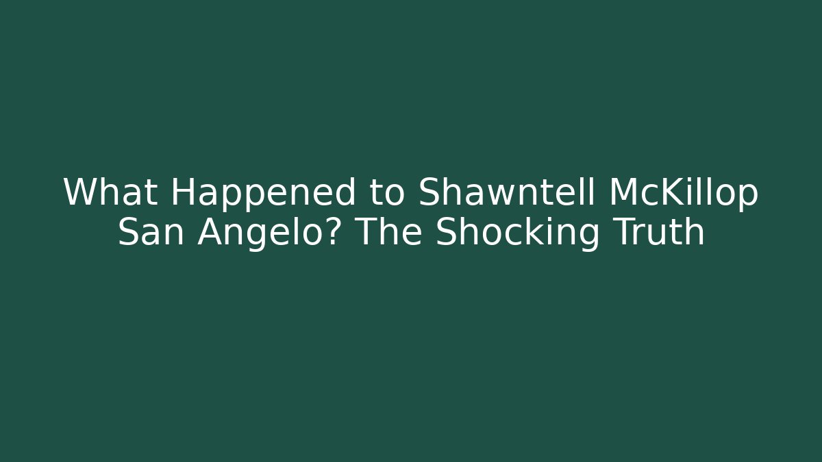 What Happened to Shawntell McKillop San Angelo? The Shocking Truth