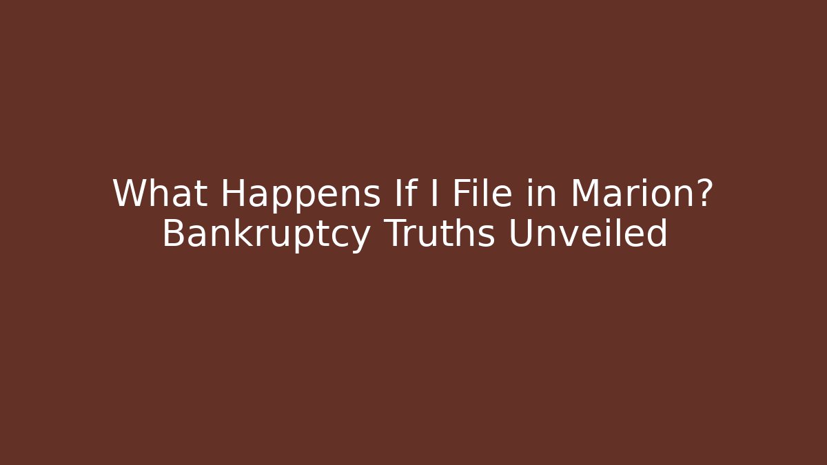 What Happens If I File in Marion? Bankruptcy Truths Unveiled