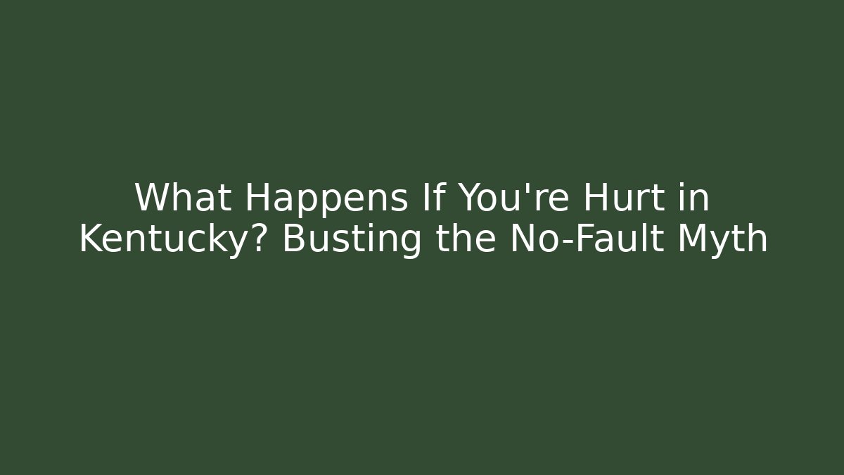What Happens If You're Hurt in Kentucky? Busting the No-Fault Myth