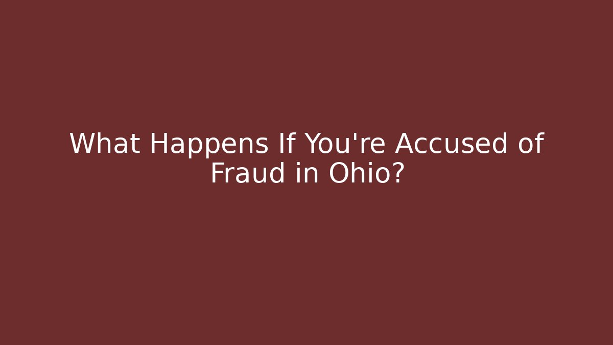 What Happens If You’re Accused of Fraud in Ohio?