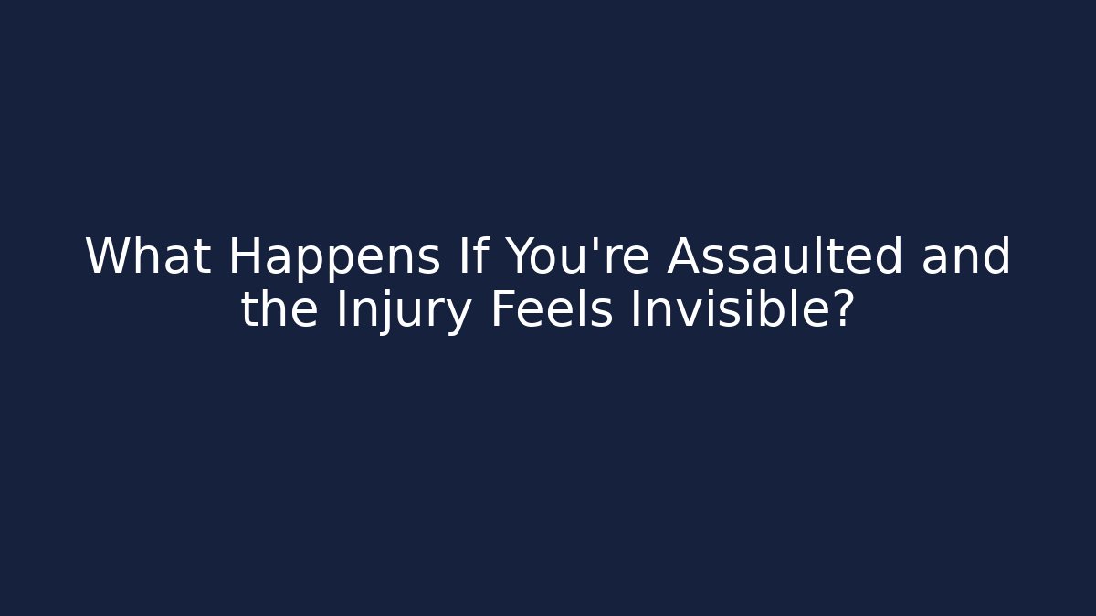 What Happens If You’re Assaulted and the Injury Feels Invisible?