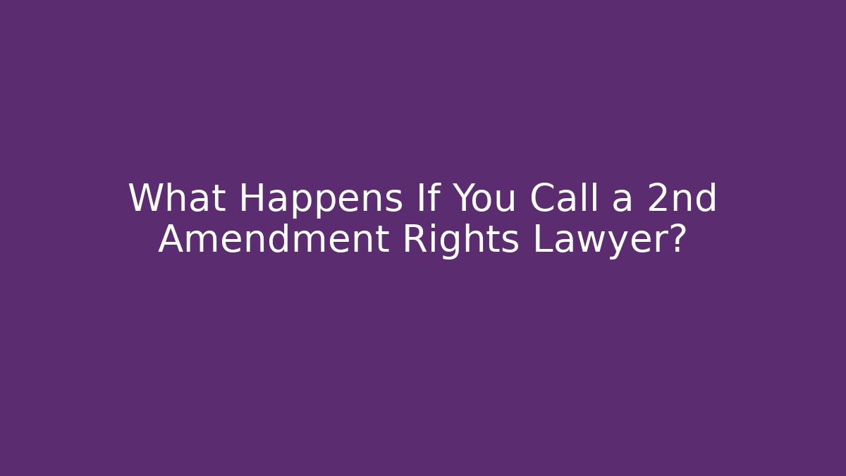 What Happens If You Call a 2nd Amendment Rights Lawyer?