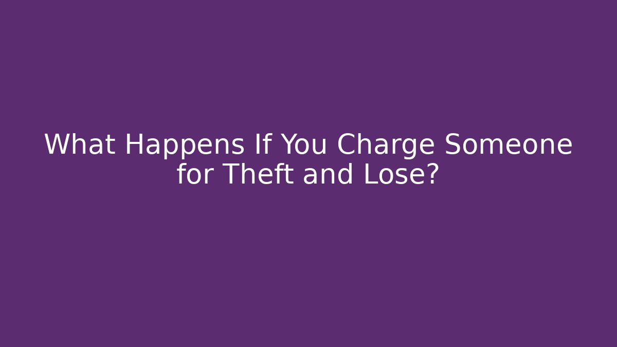 What Happens If You Charge Someone for Theft and Lose?
