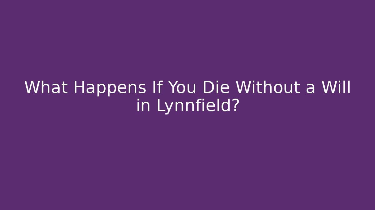 What Happens If You Die Without a Will in Lynnfield?