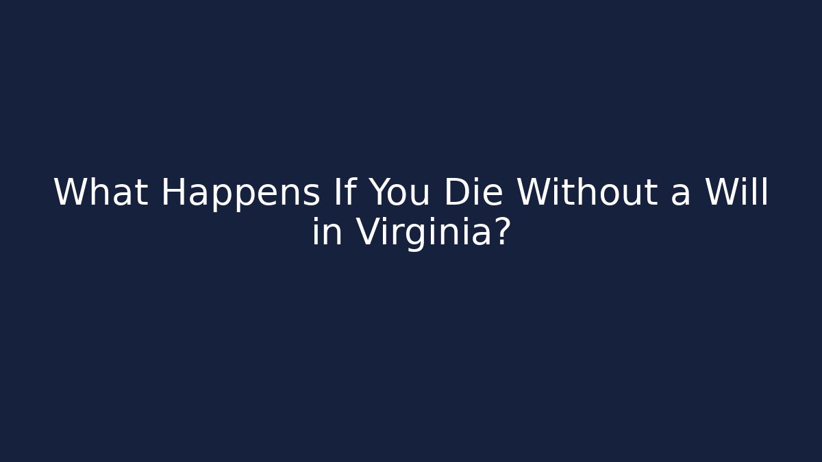 What Happens If You Die Without a Will in Virginia?