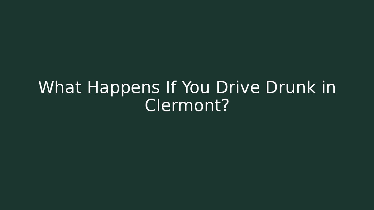 What Happens If You Drive Drunk in Clermont?