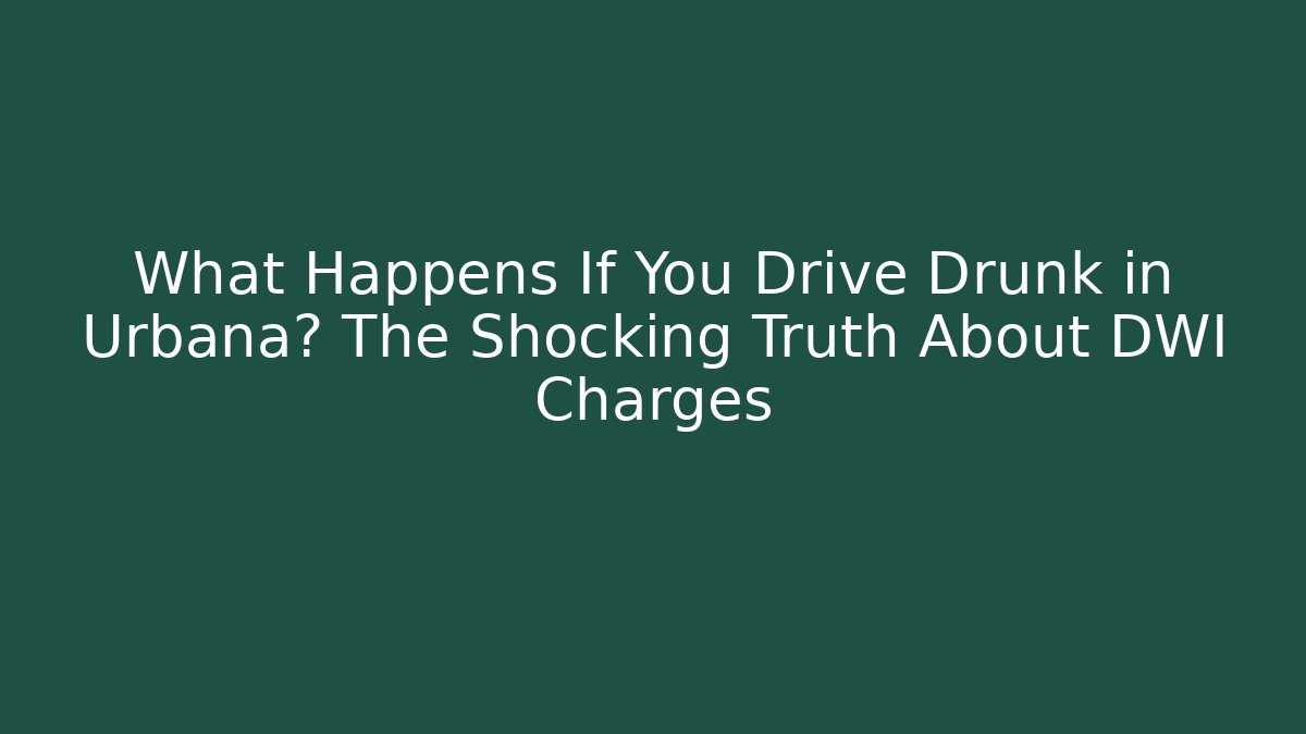 What Happens If You Drive Drunk in Urbana? The Shocking Truth About DWI Charges